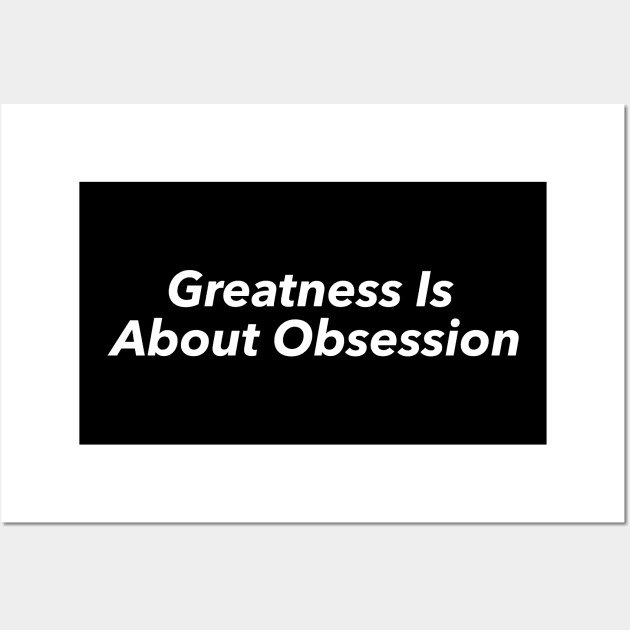 Greatness Is  About Obsession Wall Art by hsf